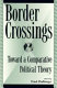 Border crossings : toward a comparative political theory /