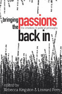 Bringing the passions back in : the emotions in political philosophy /