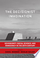 The decisionist imagination : sovereignty, social science, and democracy in the 20th century /
