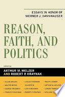 Reason, faith, and politics : essays in honor of Werner J. Dannhauser /