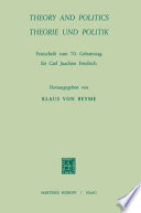 Theory and politics : Theorie und Politik : Festschrift zum 70. Geburtstag für Carl Joachim Friedrich /