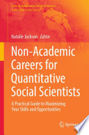 Non-Academic Careers for Quantitative Social Scientists : A Practical Guide to Maximizing Your Skills and Opportunities /