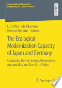 The Ecological Modernization Capacity of Japan and Germany : Comparing Nuclear Energy, Renewables, Automobility and Rare Earth Policy  /