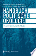 Handbuch Politische Ökologie : Theorien, Konflikte, Begriffe, Methoden /