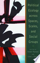 Political ecology across spaces, scales, and social groups /