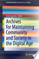 Archives for Maintaining Community and Society in the Digital Age /