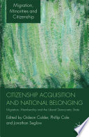 Citizenship Acquisition and National Belonging : Migration, Membership and the Liberal Democratic State /