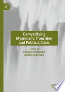 Demystifying Myanmar's Transition and Political Crisis /