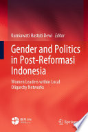 Gender and Politics in Post-Reformasi Indonesia : Women Leaders within Local Oligarchy Networks  /