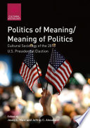 Politics of Meaning/Meaning of Politics : Cultural Sociology of the 2016 U.S. Presidential Election /