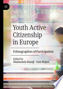 Youth Active Citizenship in Europe : Ethnographies of Participation /