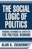 The social logic of politics : personal networks as contexts for political behavior /