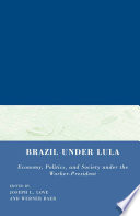 Brazil under Lula : Economy, Politics, and Society under the Worker-President /