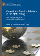 China-Latin America Relations in the 21st Century : The Dual Complexities of Opportunities and Challenges /