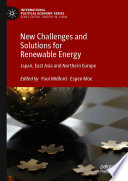 New Challenges and Solutions for Renewable Energy : Japan, East Asia and Northern Europe /