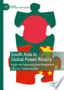 South Asia in Global Power Rivalry : Inside-out Appraisals from Bangladesh /