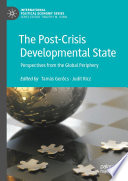 The Post-Crisis Developmental State  : Perspectives from the Global Periphery  /