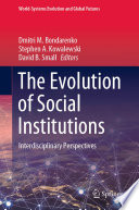 The Evolution of Social Institutions : Interdisciplinary Perspectives /