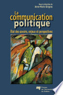 La communication politique : etat des savoirs, enjeux et perspectives /