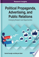 Political propaganda, advertising, and public relations : emerging research and opportunities /