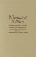 Mediated politics : communication in the future of democracy /
