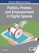 Politics, protest, and empowerment in digital spaces /