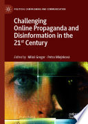 Challenging Online Propaganda and Disinformation in the 21st Century /