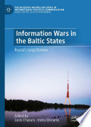 Information Wars in the Baltic States : Russia's Long Shadow /