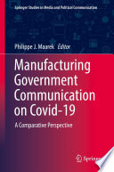 Manufacturing Government Communication on Covid-19   : A Comparative Perspective /