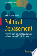 Political Debasement : Incivility, Contempt, and Humiliation in Parliamentary and Public Discourse /