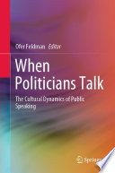 When Politicians Talk : The Cultural Dynamics of Public Speaking /