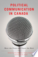Political communication in Canada : meet the press and tweet the rest /