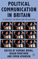 Political communication in Britain : the leader debates, the campaign and the media in the 2010 general election /