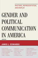 Gender and political communication in America : rhetoric, representation, and display /