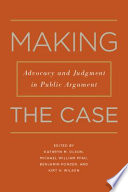 Making the case : advocacy and judgment in public argument /