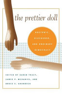 The prettier doll : rhetoric, discourse, and ordinary democracy /