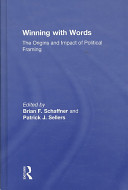 Winning with words : the origins and impact of political framing /