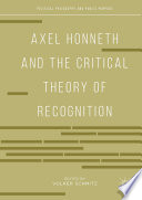 Axel Honneth and the Critical Theory of Recognition /