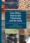 Care Ethics, Democratic Citizenship and the State /