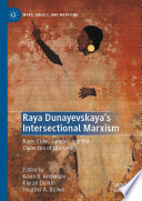 Raya Dunayevskaya's Intersectional Marxism : Race, Class, Gender, and the Dialectics of Liberation /