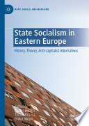 State Socialism in Eastern Europe : History, Theory, Anti-capitalist Alternatives /