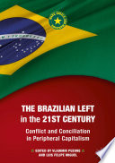 The Brazilian Left in the 21st Century : Conflict and Conciliation in Peripheral Capitalism /