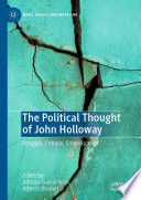 The Political Thought of John Holloway : Struggle, Critique, Emancipation /