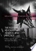 The Russian Revolution as Ideal and Practice : Failures, Legacies, and the Future of Revolution  /
