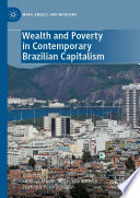 Wealth and Poverty in Contemporary Brazilian Capitalism /