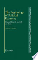 The beginnings of political economy : Johann Heinrich Gottlob von Justi /