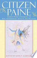 Citizen Paine : Thomas Paine's thoughts on man, government, society, and religion /