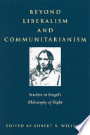 Beyond liberalism and communitarianism : studies in Hegel's Philosophy of right /