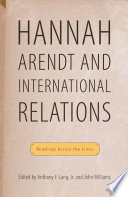 Hannah Arendt and International Relations : Readings Across the Lines /