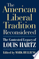 The American liberal tradition reconsidered : the contested legacy of Louis Hartz /